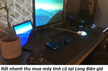 Rất nhanh thu mua máy tính cũ tại Long Biên giá cao
